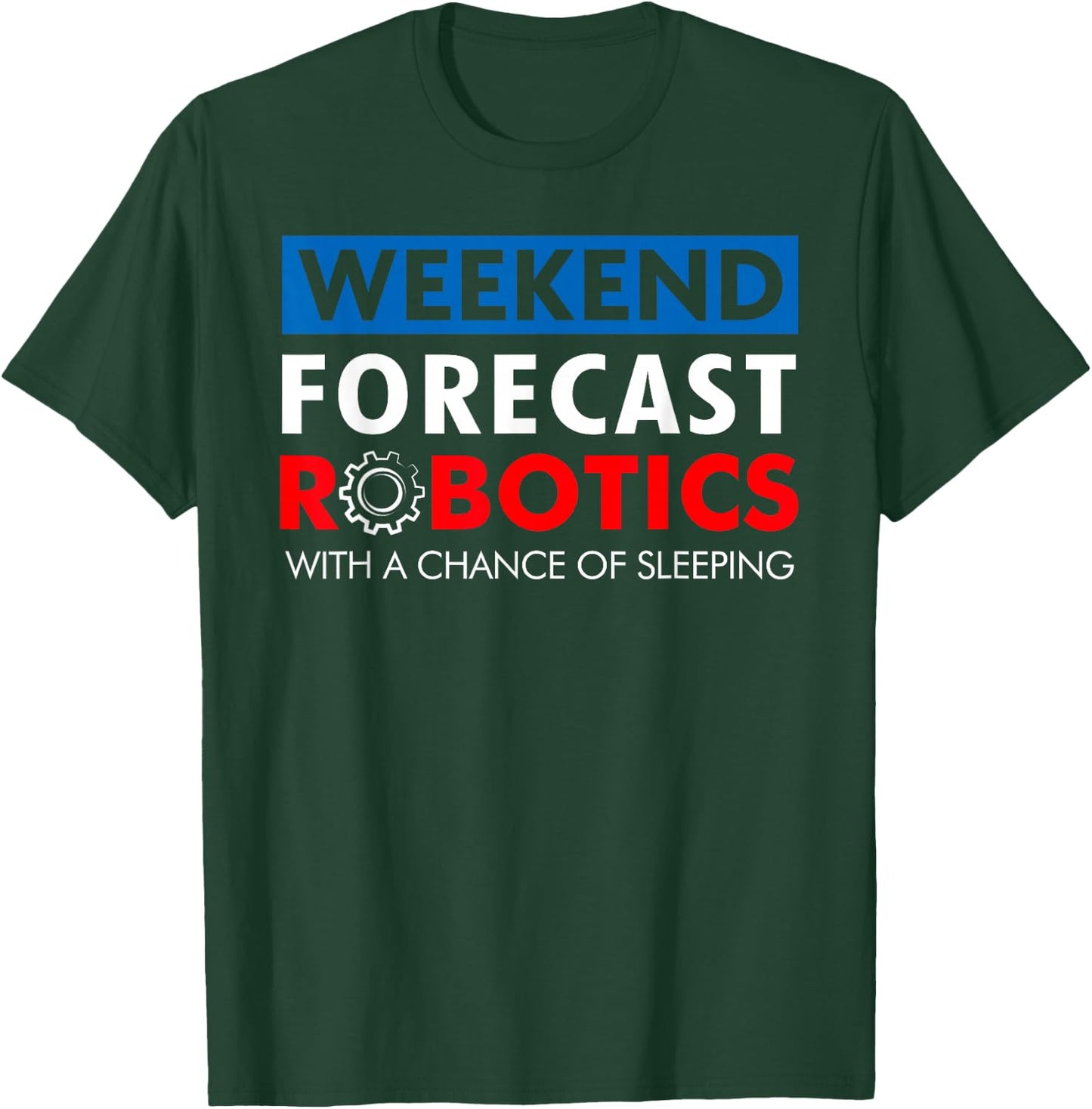 Robotics Build Season Shirt - Weekend Forecast Robotics T-Shirt - T-Shirt | Forest