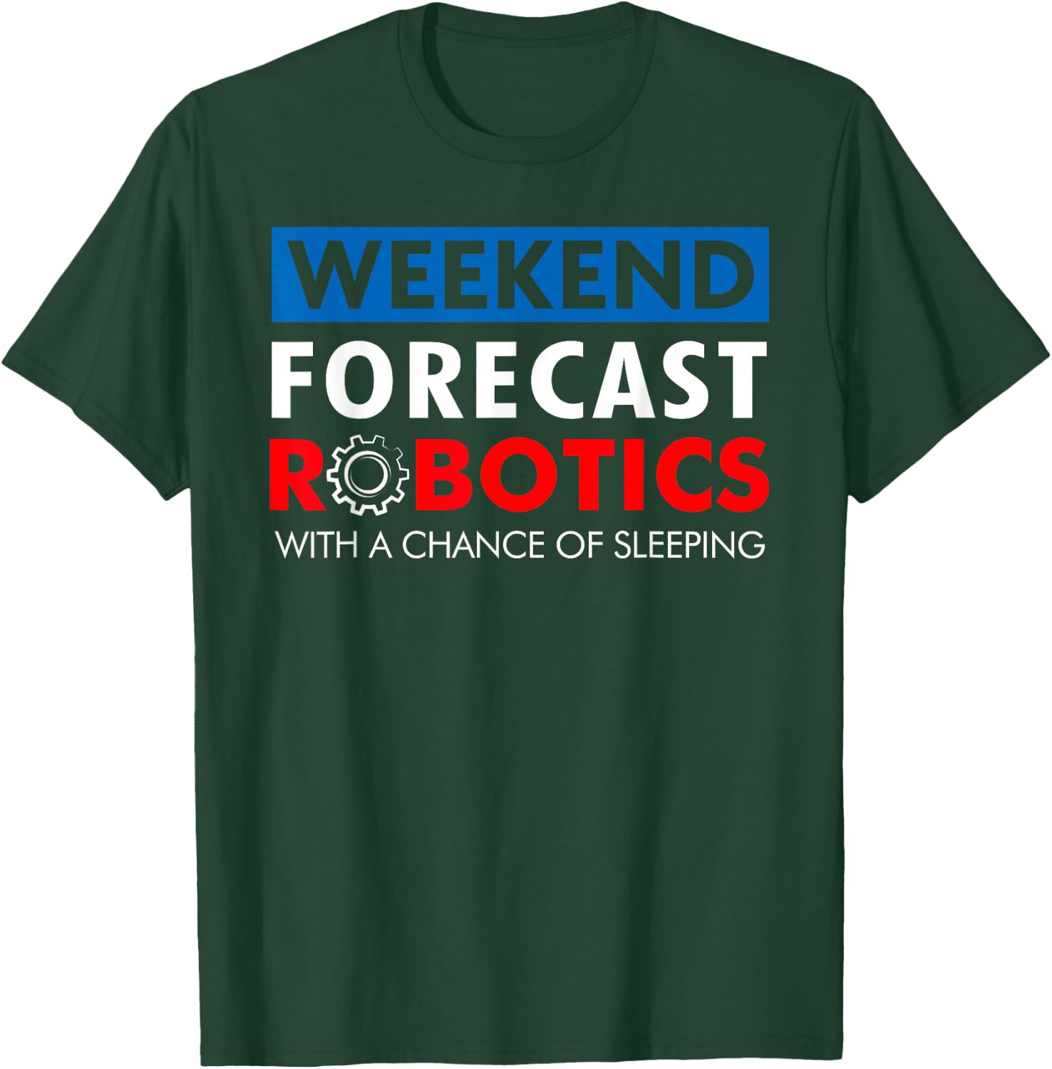 Robotics Build Season Shirt - Weekend Forecast Robotics T-Shirt - T-Shirt | Forest