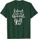 I Don't Have An Accent Y'all Do Country Sayings Quote Shirt T-Shirt - T-Shirt | Forest