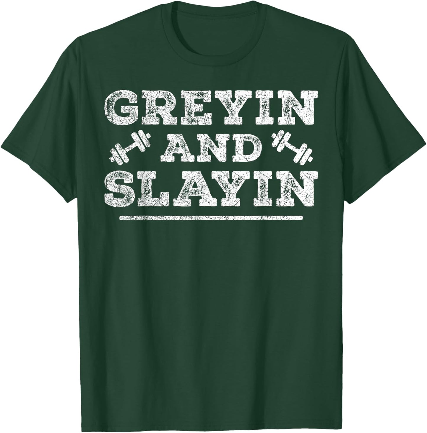 Greyin And Slayin Funny Workout Gym Graying And Slaying T-Shirt - T-Shirt | Forest