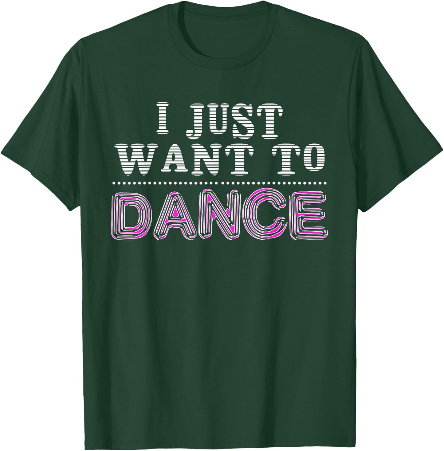 I Just Want To Dance Choreographer Love Dancing Club T-Shirt - T-Shirt | Forest