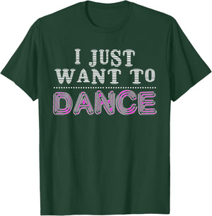 I Just Want To Dance Choreographer Love Dancing Club T-Shirt - T-Shirt | Forest