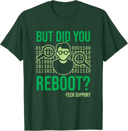 But Did You Reboot Please Restart Your Computer Tech Support T-Shirt - T-Shirt | Forest