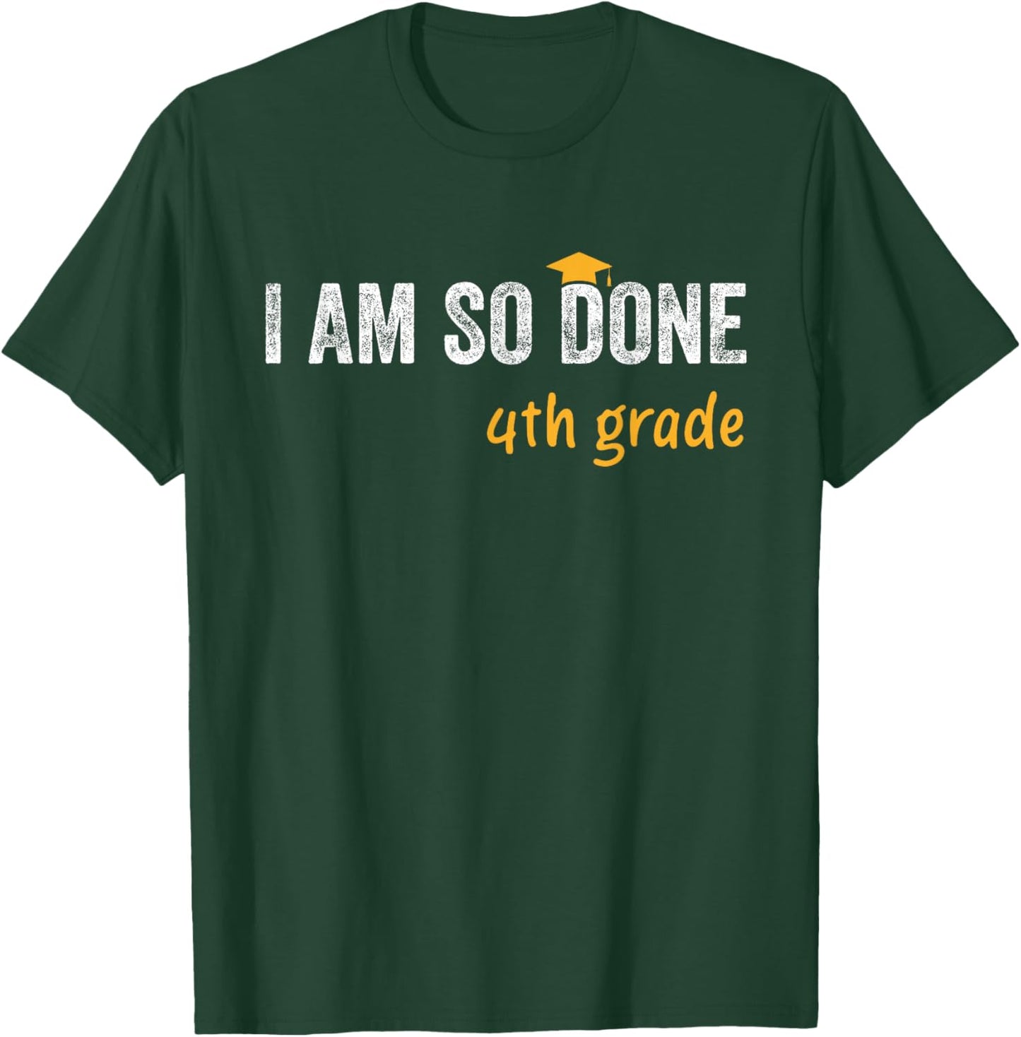 4th Grade Graduate I Am So Done Funny Kids Graduation T-Shirt - T-Shirt | Forest