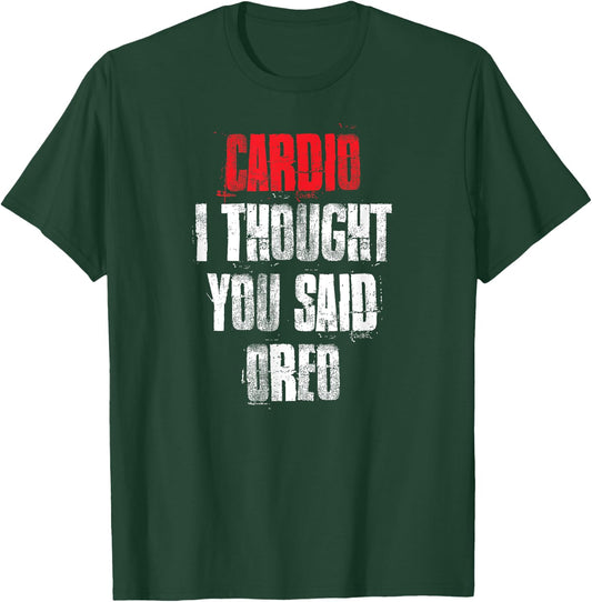Cardio I Thought You Said Oreo Funny Gym Fitness Workout T-Shirt - T-Shirt | Forest