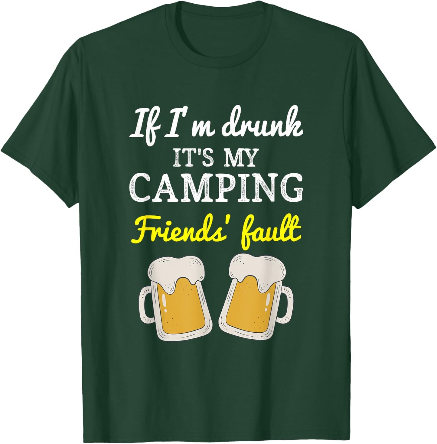 If I'm Drunk It's My Camping Friend's Fault Funny T-Shirt - T-Shirt | Forest
