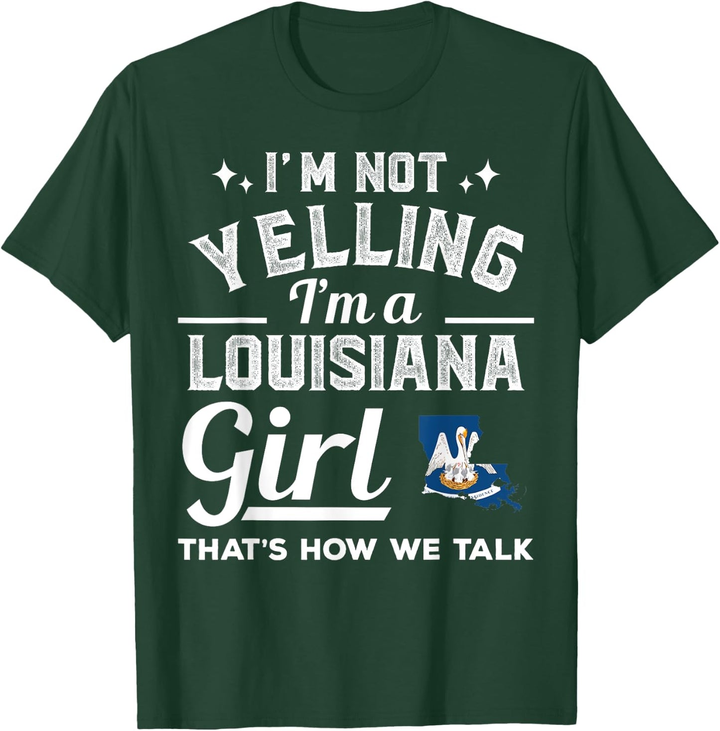 I'm Not Yelling I'm A Louisiana Girl T-Shirt - T-Shirt | Forest