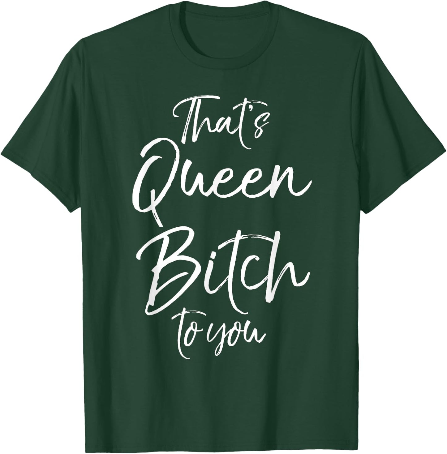 Funny Queen Bitch Quote That's Queen Bitch to You T-Shirt - T-Shirt | Forest