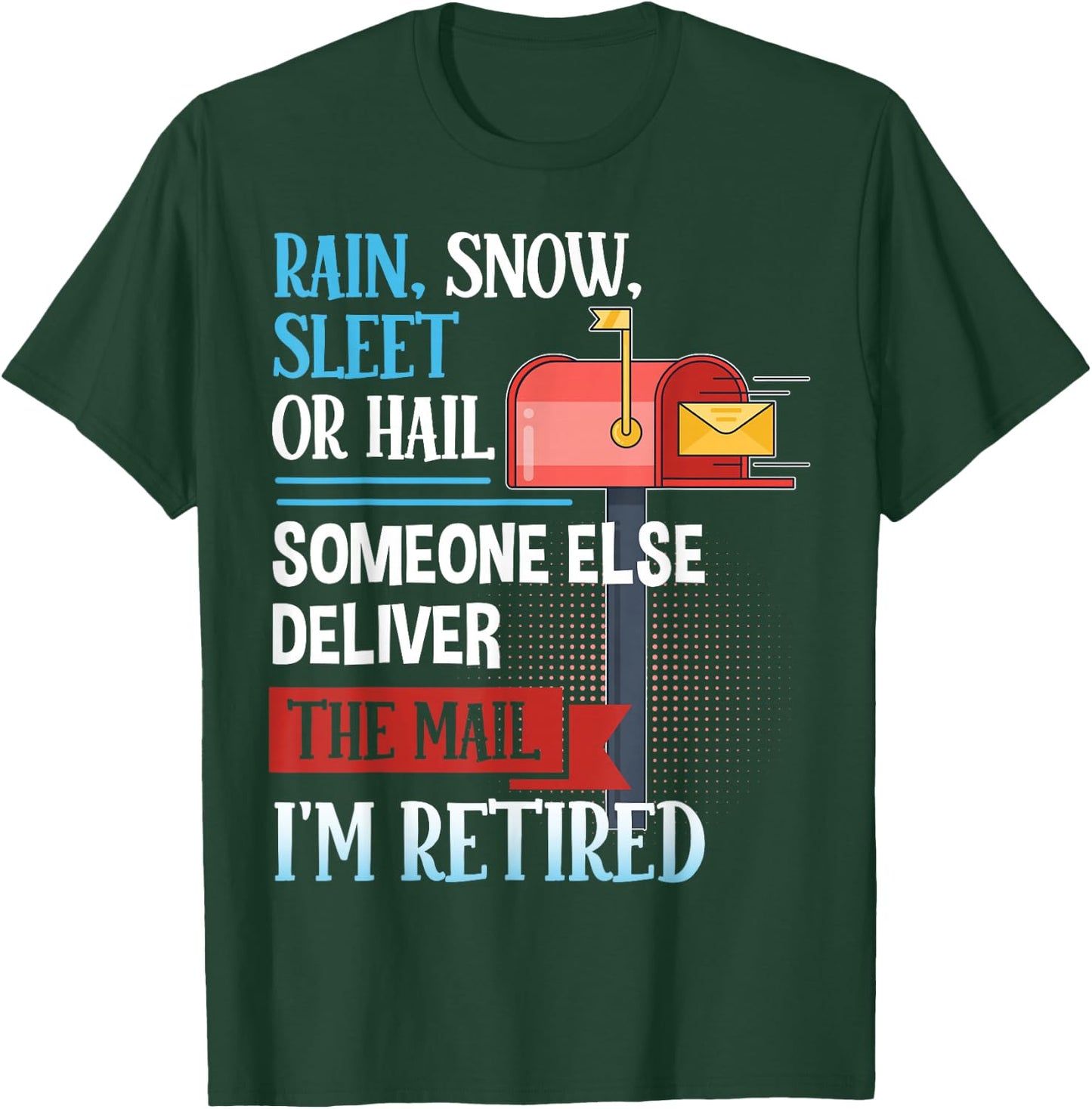 Rain, Snow, Sleet, or Hail Retired Postal Worker Funny Quote T-Shirt - T-Shirt | Forest