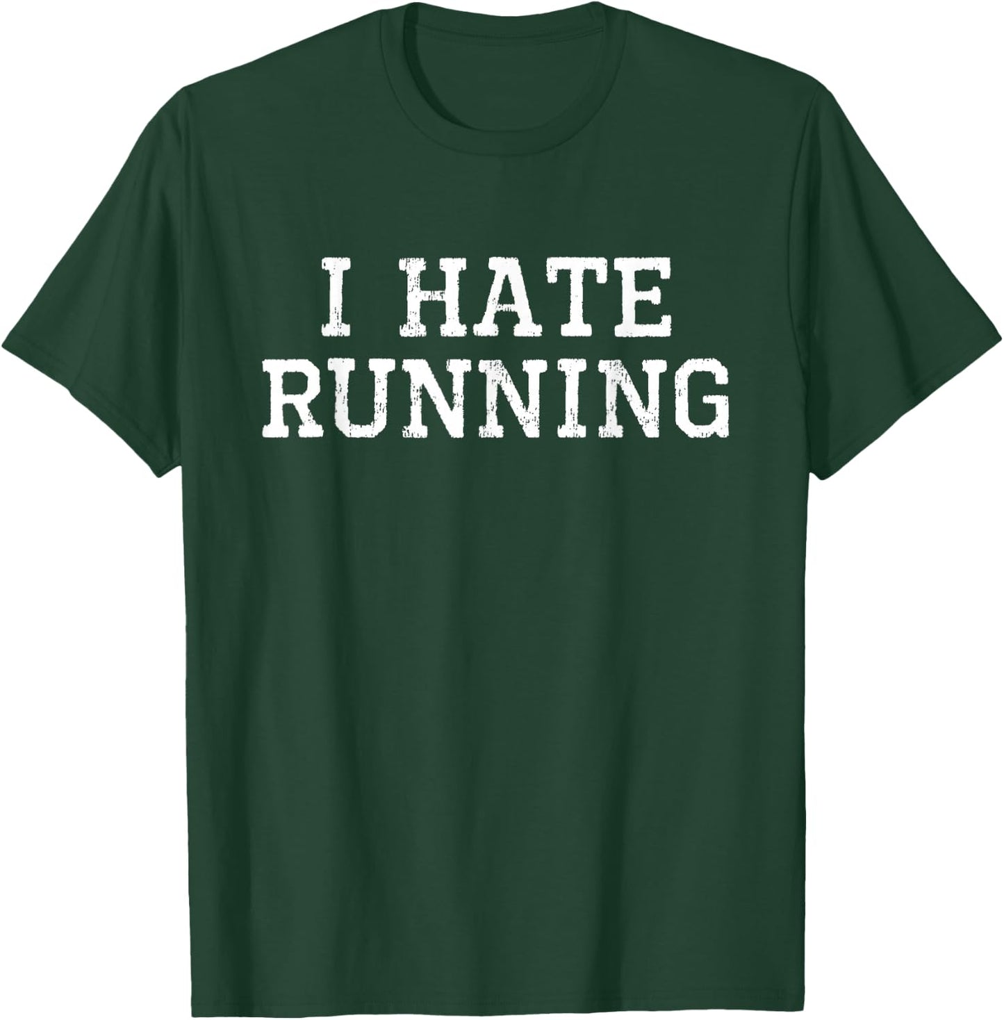 I Hate Running Funny Cool Runner Run Sarcastic Gift T-Shirt - T-Shirt | Forest