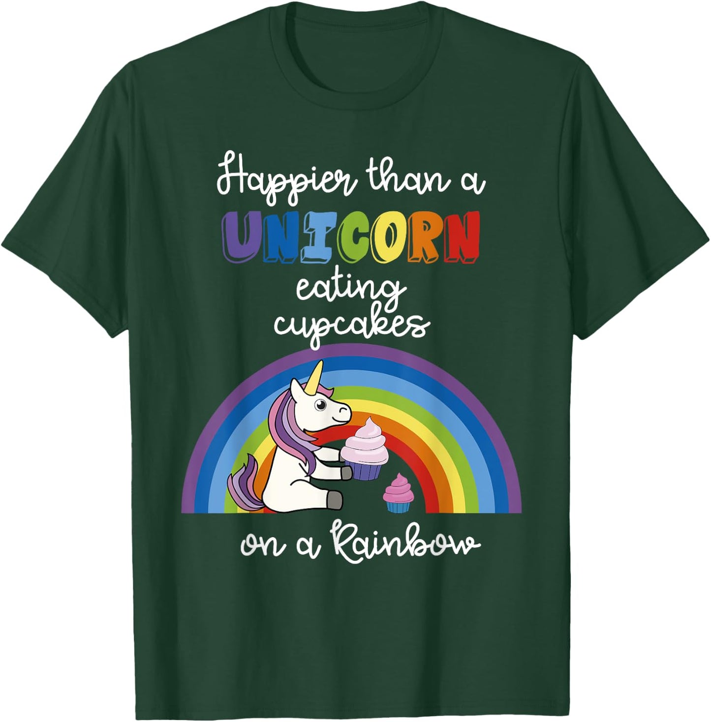 Happier Than A Unicorn Eating Cupcakes On A Rainbow T-Shirt - T-Shirt | Forest