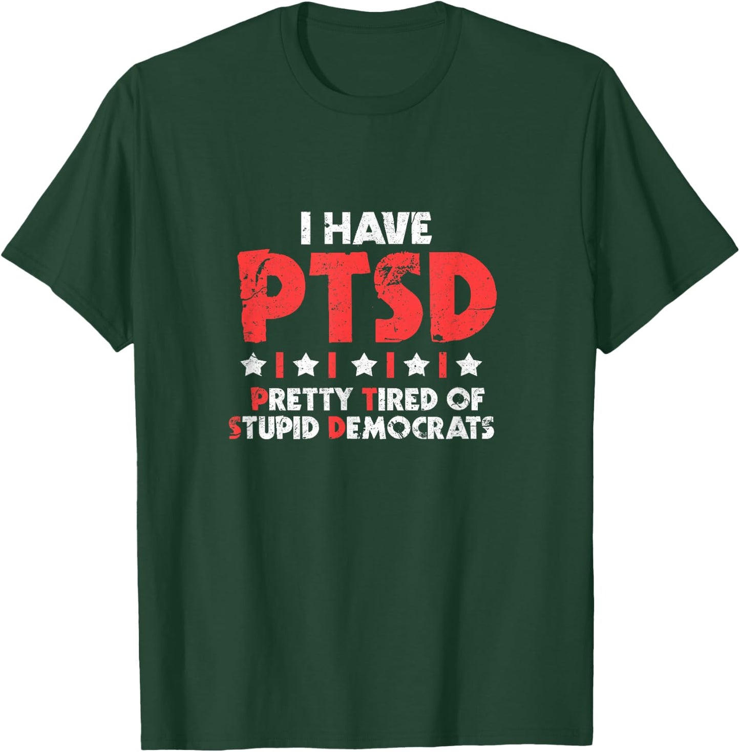 I Have Ptsd Funny Pretty Tired Of Stupid Democrats T-Shirt - T-Shirt | Forest