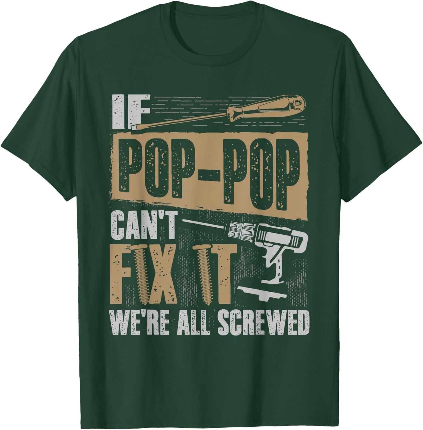 Grandpa Shirt If Pop-Pop Can't Fix It We're All Screwed T-Shirt - T-Shirt | Forest