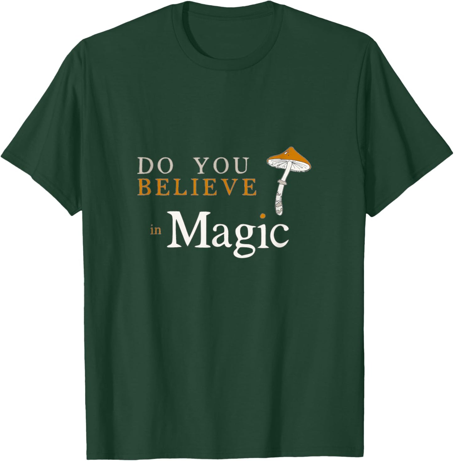 Do you Believe in Magic Funny Psilocybin Mushroom T-Shirt - T-Shirt | Forest