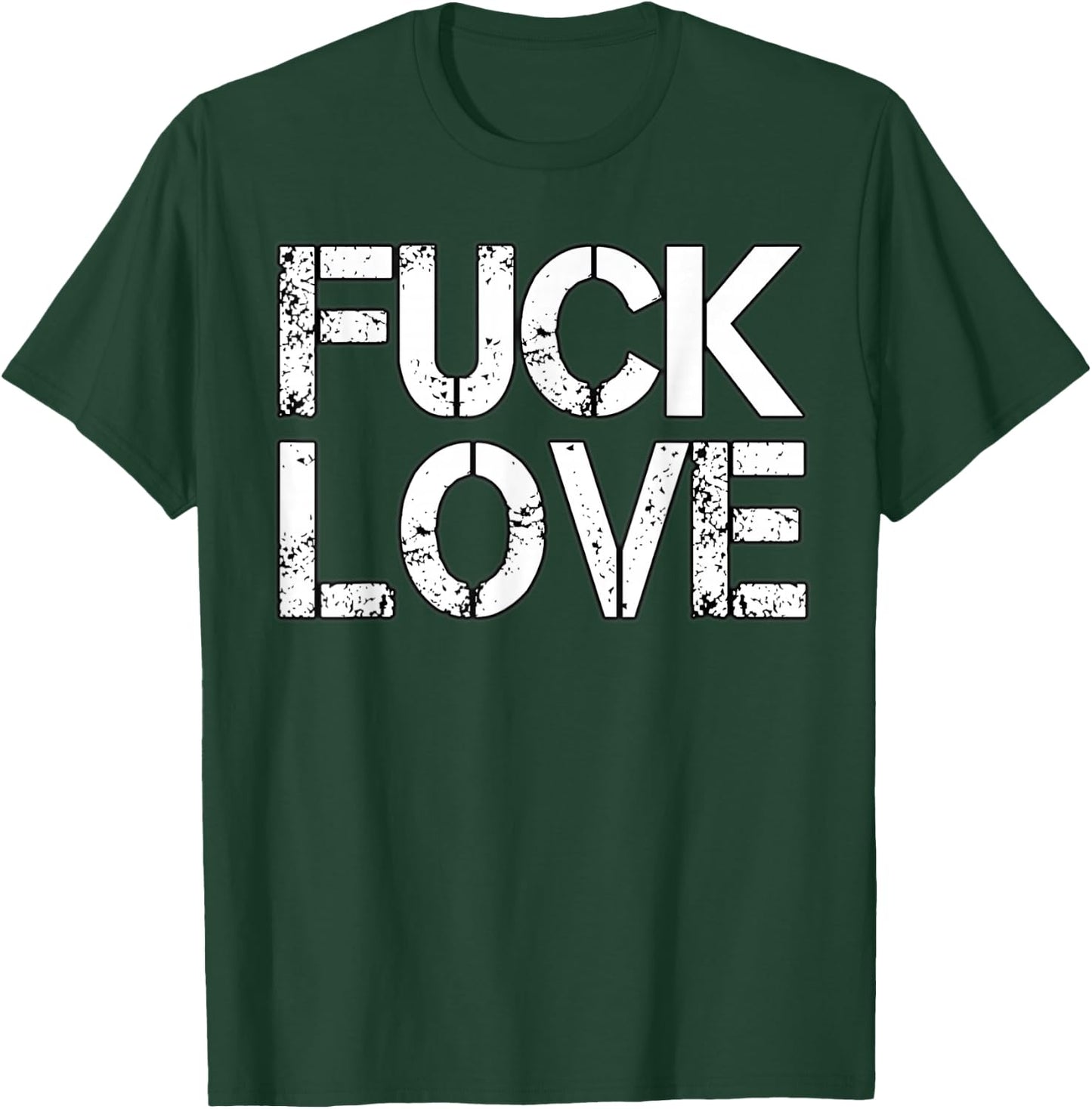 Fuck Love T-Shirt - T-Shirt | Forest