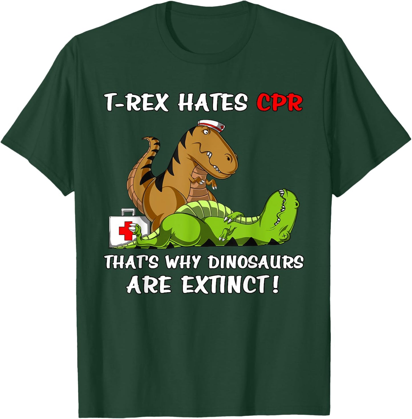 T-Rex Hates CPR That's Why Dinosaurs Are Extinct Funny Nurse T-Shirt - T-Shirt | Forest