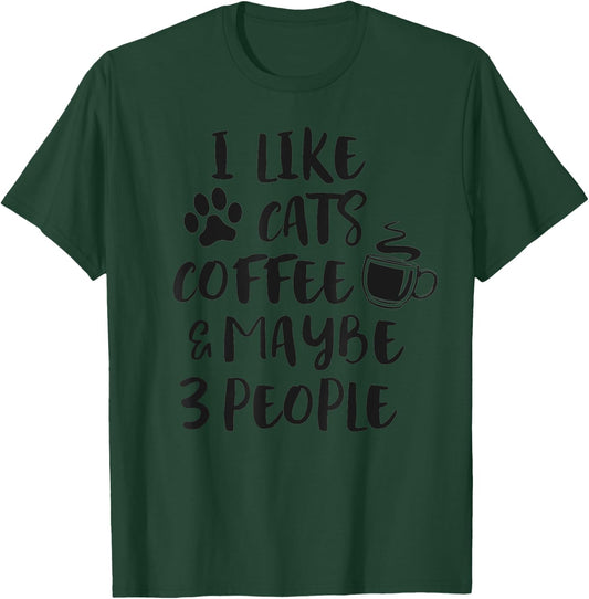 I LIKE CATS COFFEE MAYBE 3 PEOPLE Funny Sarcastic Joke Quote T-Shirt - T-Shirt | Forest
