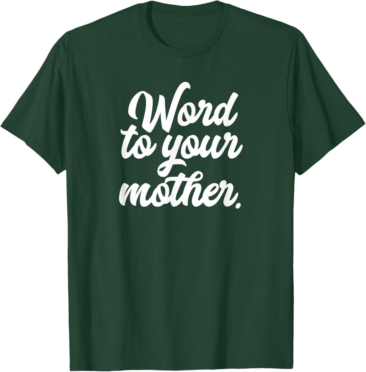 Word To Your Mother Shirt Funny T-Shirt - T-Shirt | Forest