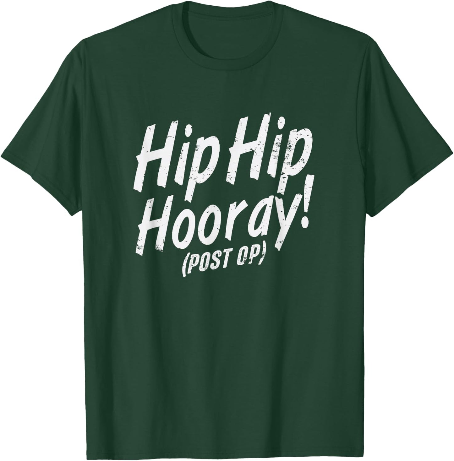 Hip Hip Hooray Post Op After Replacement Surgery Gag Gift T-Shirt - T-Shirt | Forest