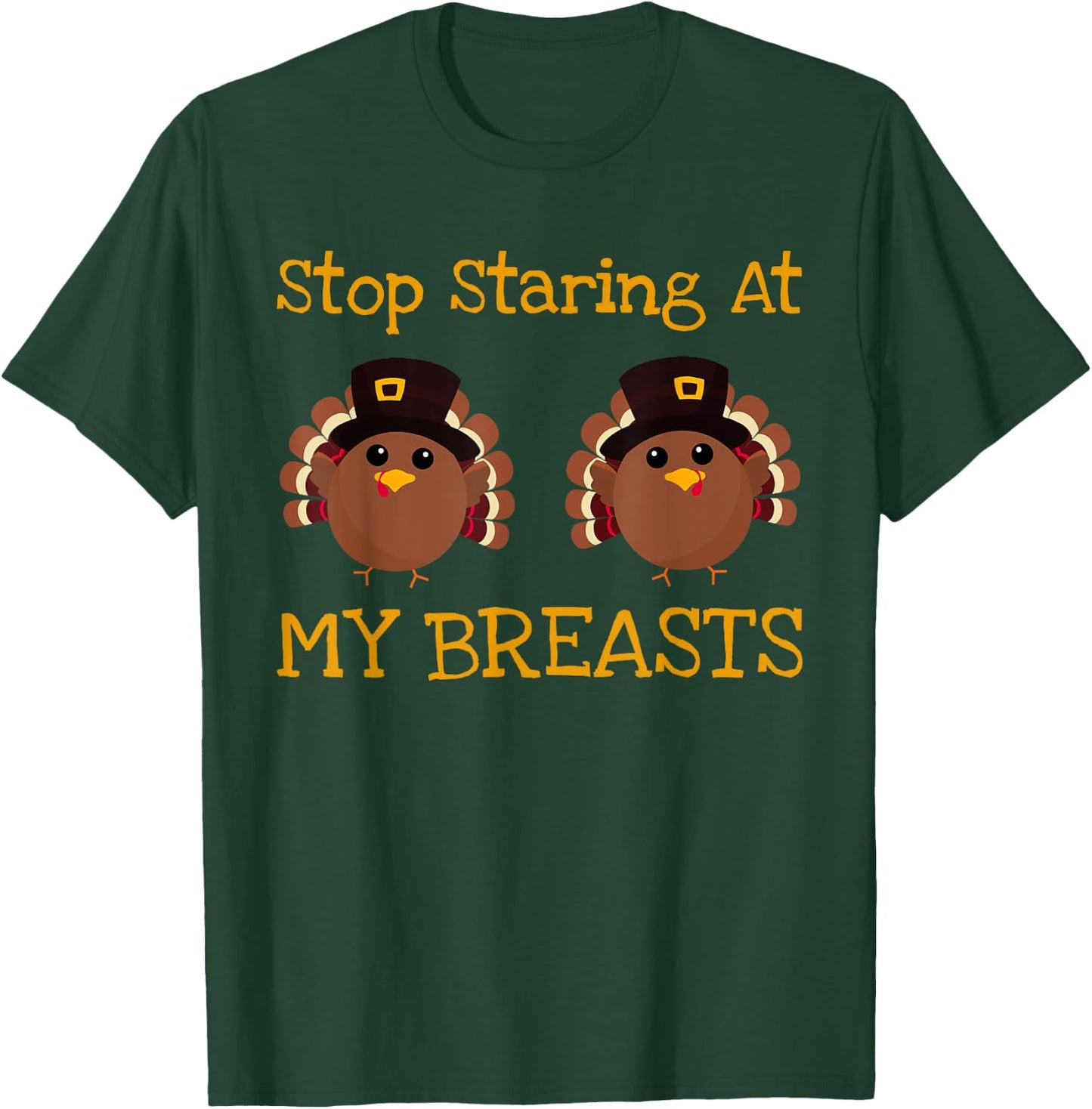 Stop Staring At My Turkey Breasts Funny Thanksgiving T-Shirt - T-Shirt | Forest