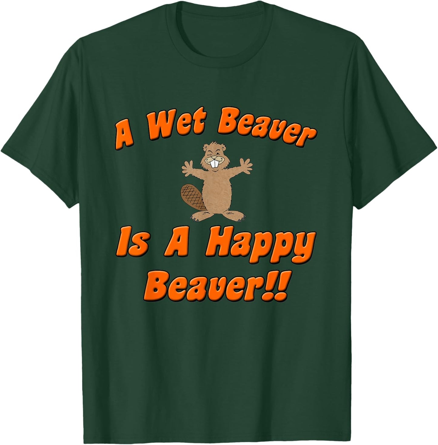 Naughty Beaver Wear: A Wet Beaver Is A Happy Beaver T-Shirt - T-Shirt | Forest