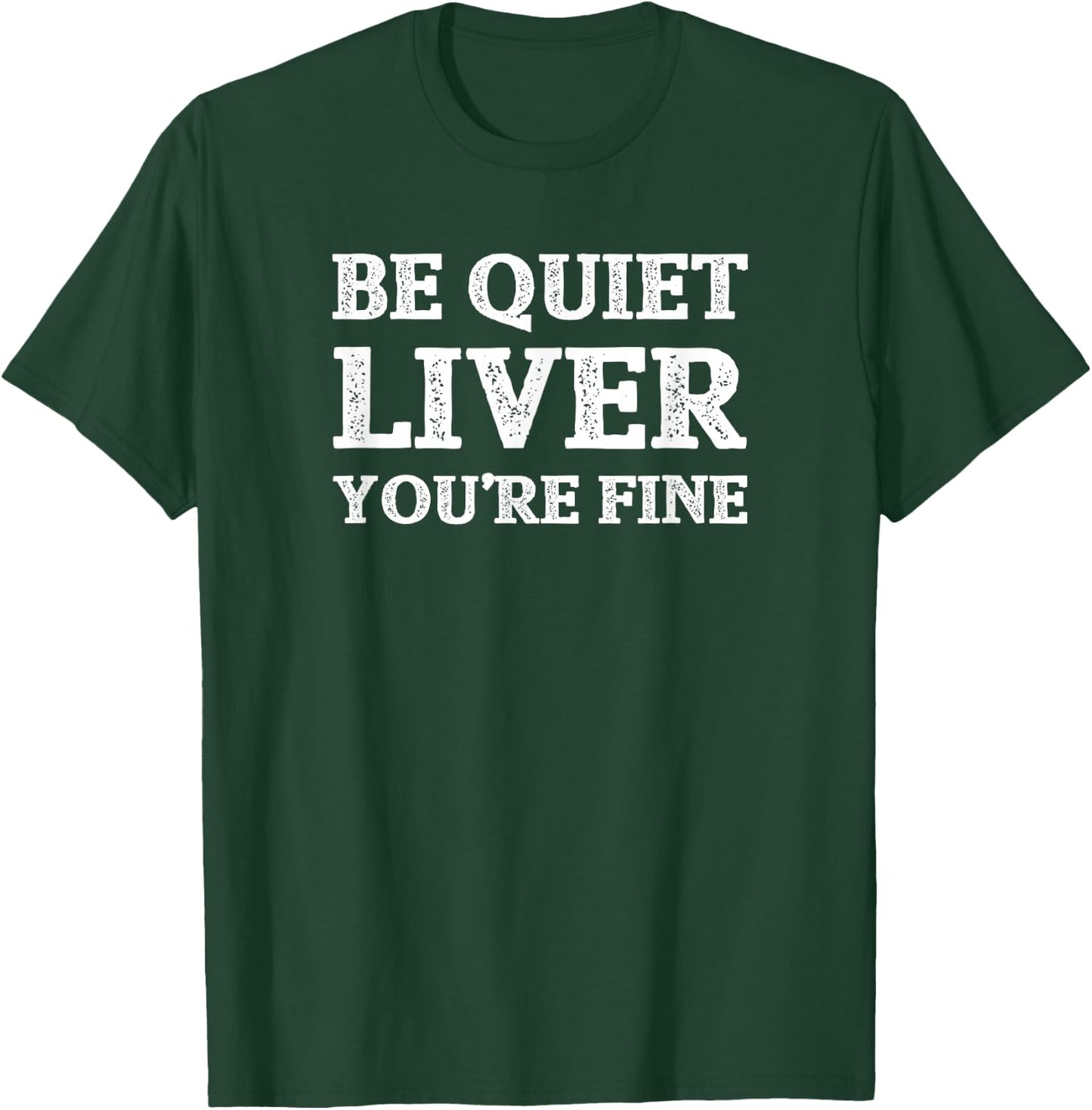 Funny Be Quiet Liver You're Fine Drinking Booze Gift T-Shirt - T-Shirt | Forest