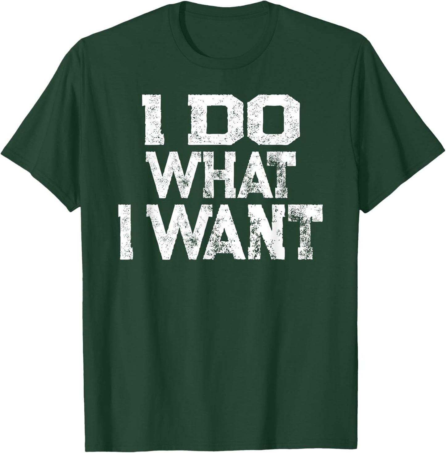 I Do What I Want T-Shirt - T-Shirt | Forest