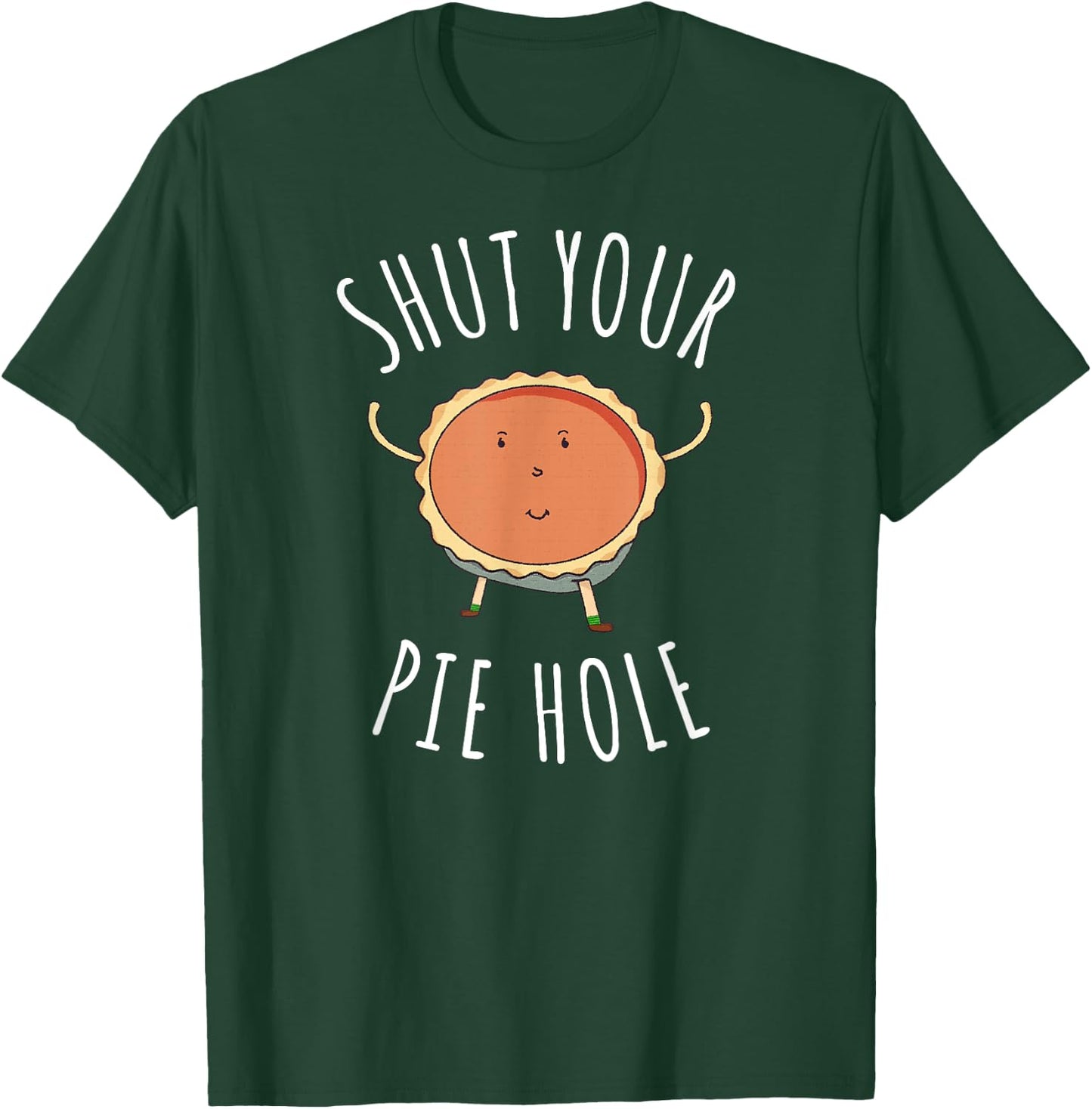 Shut Your Pie Hole T Shirt Funny Food Shirt Men Women Kids T-Shirt - T-Shirt | Forest