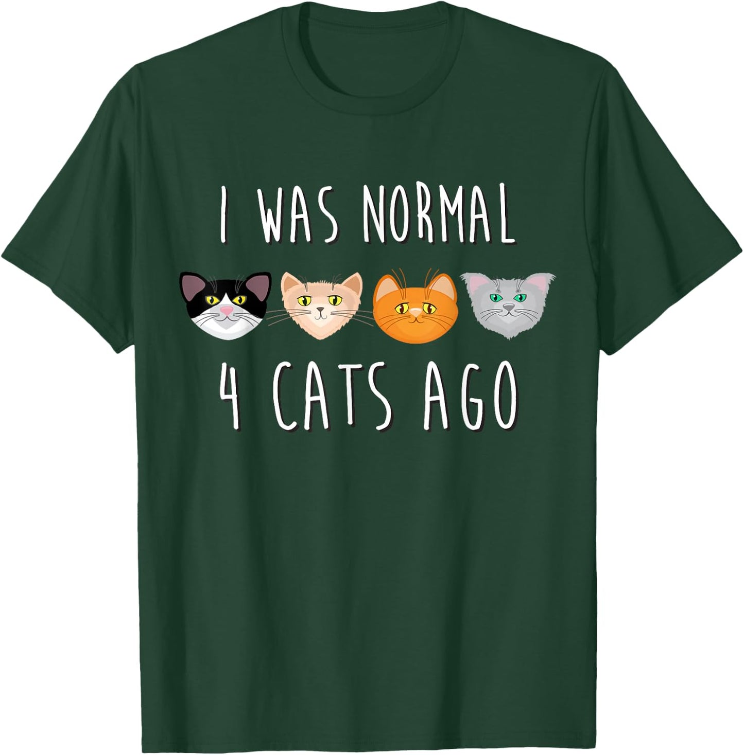 I Was Normal 4 Cats Ago (funny cat shirt) T-Shirt - T-Shirt | Forest