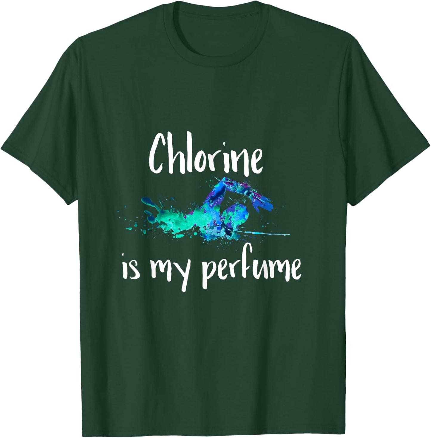 Chlorine is my Perfume Swim T Shirt, Funny Swimmer T-Shirt - T-Shirt | Forest