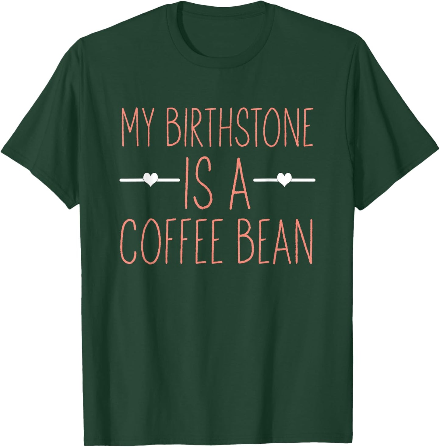 My Birthstone Is A Coffee Bean For Coffee Lovers T-Shirt - T-Shirt | Forest