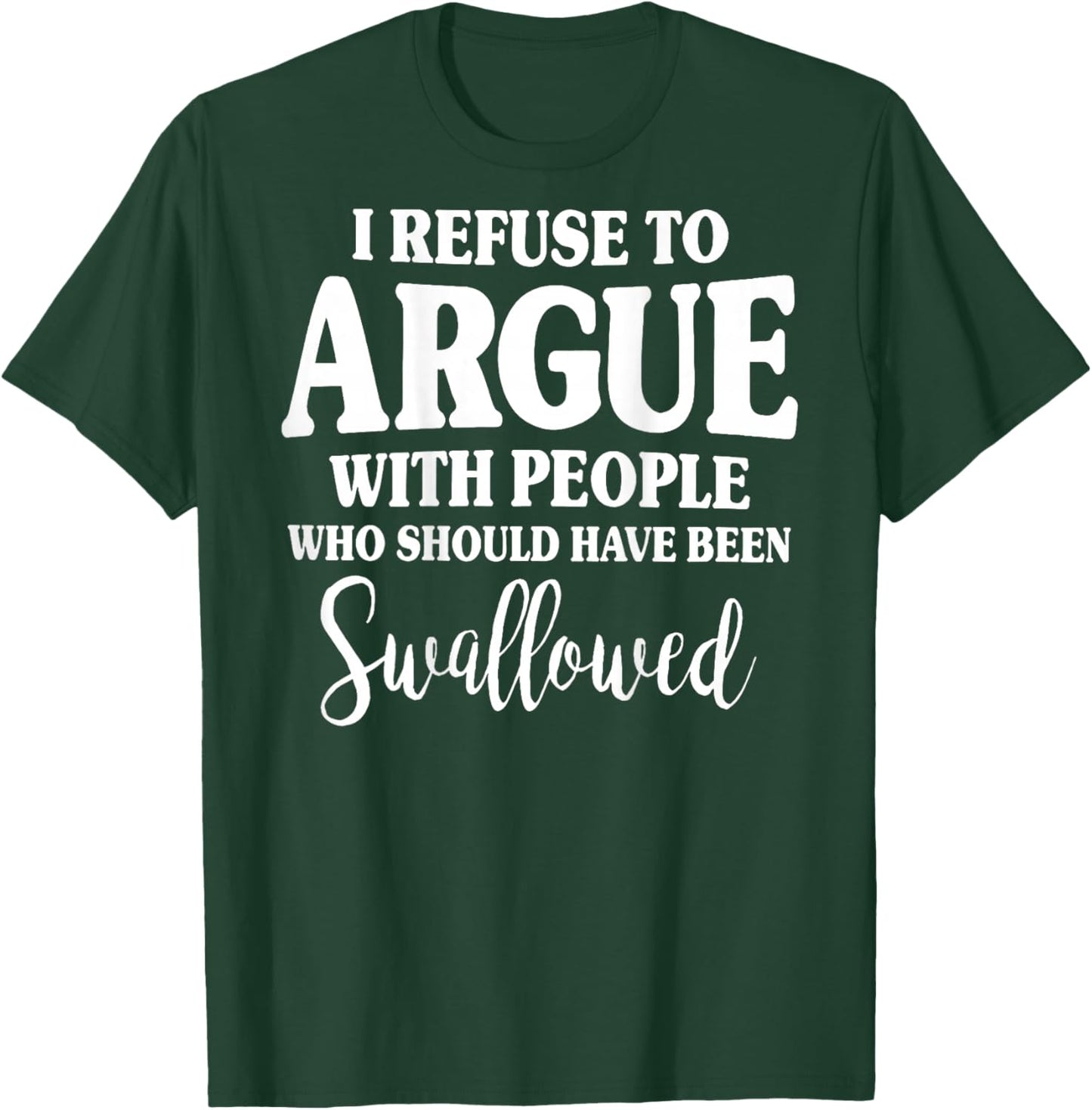 (ON Back) I Refuse to Argue with People Who Should T-Shirt - T-Shirt | Forest