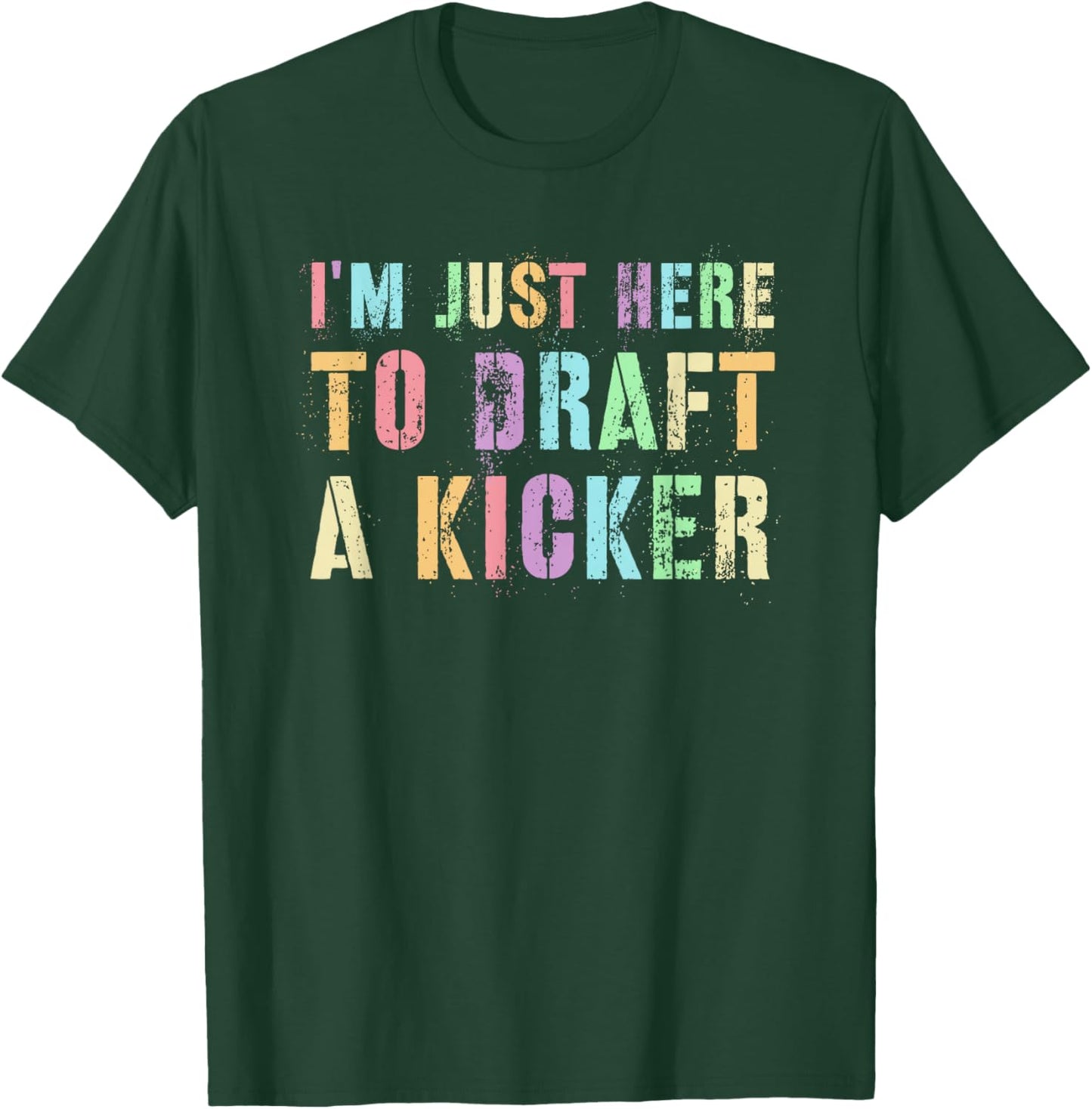 I'M JUST HERE TO DRAFT KICKER Fantasy Football Drafter Night T-Shirt - T-Shirt | Forest