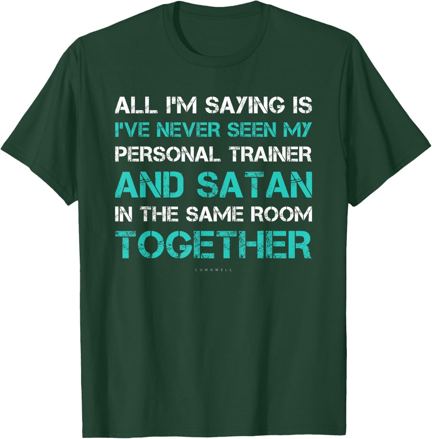 I've Never Seen Satan & My Trainer In Same Room. Funny Gym T-Shirt - T-Shirt | Forest