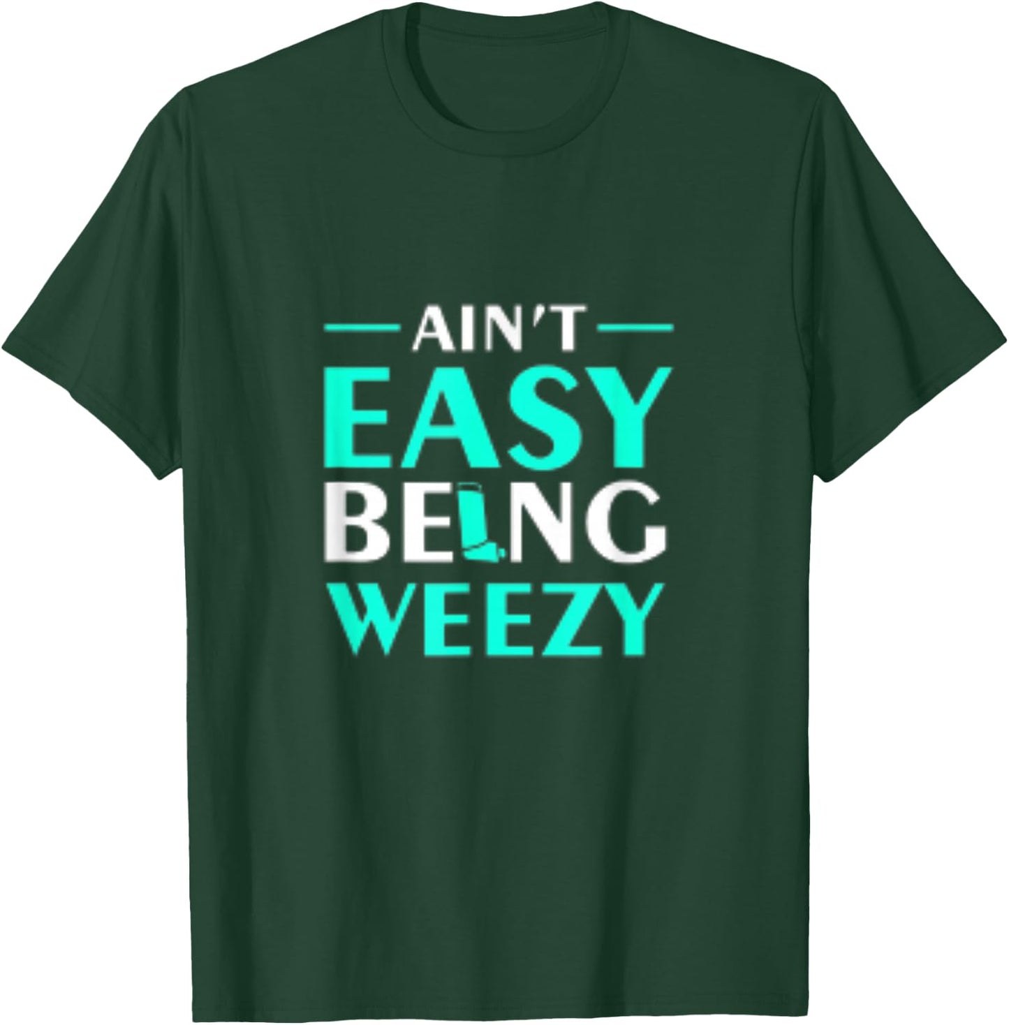 Aint Easy Being Weezy T-Shirt - T-Shirt | Forest