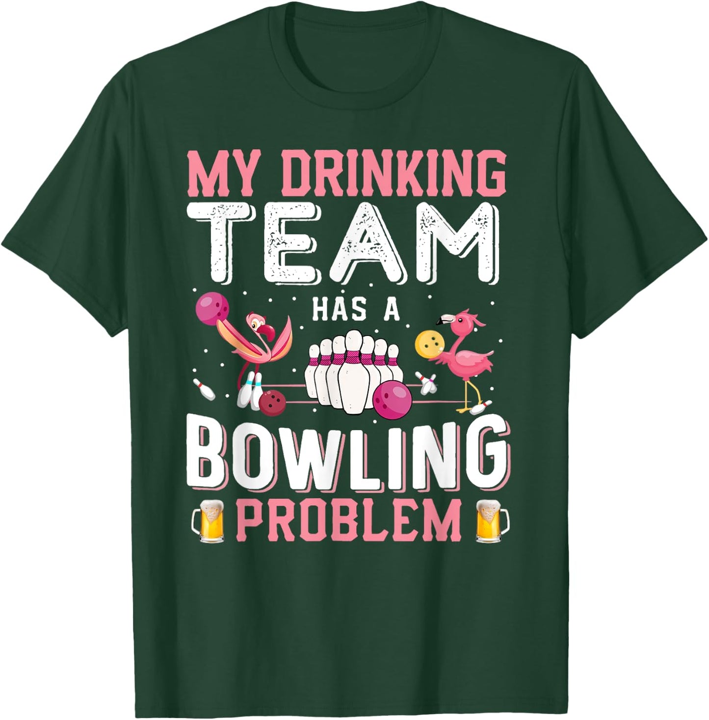 My Drinking Team Has A Bowling Problem - Flamingo Bowling T-Shirt - T-Shirt | Forest