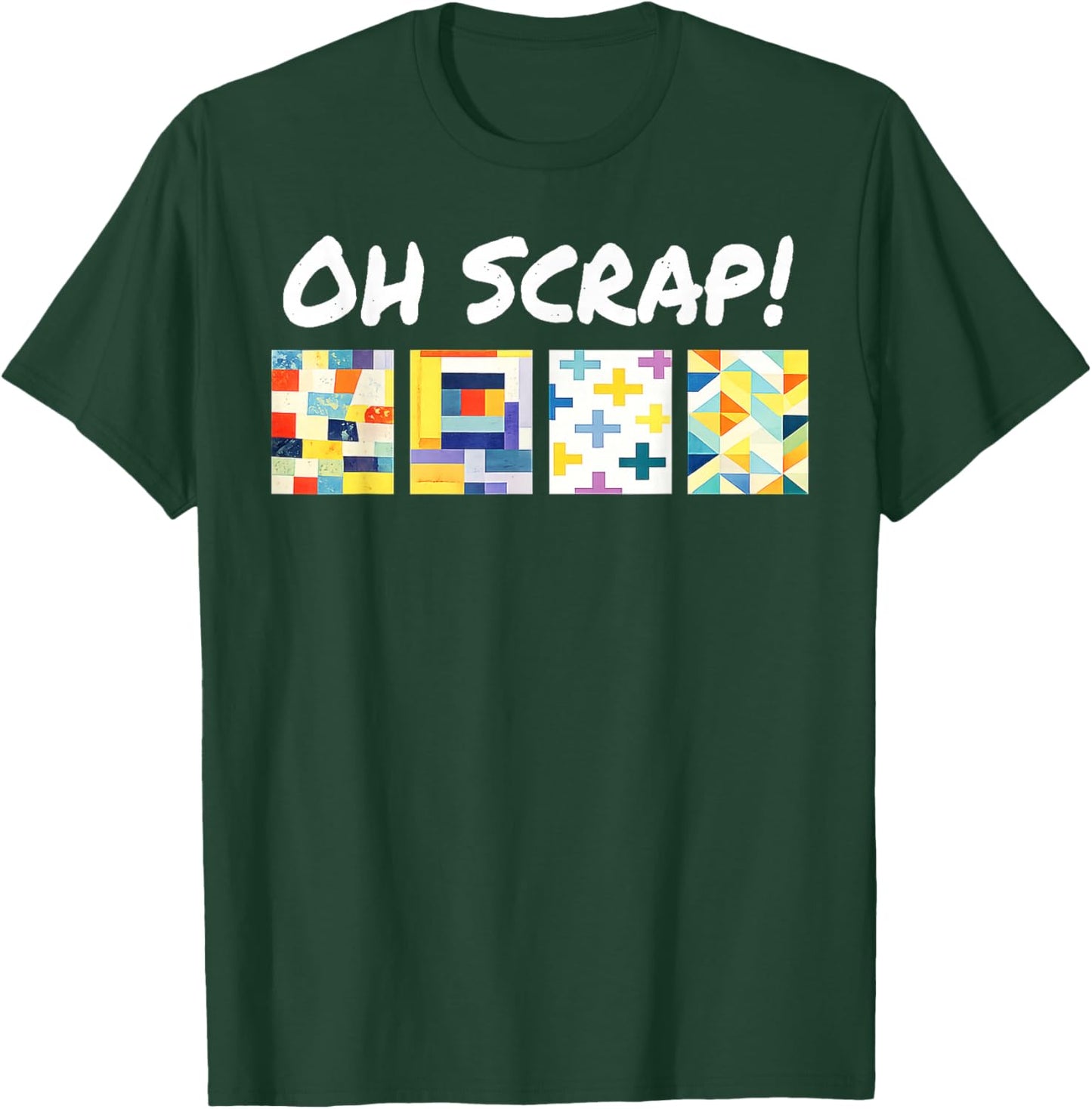 Oh Scrap Funny Scrap Quilting Lover Patchwork Art T-Shirt - T-Shirt | Forest