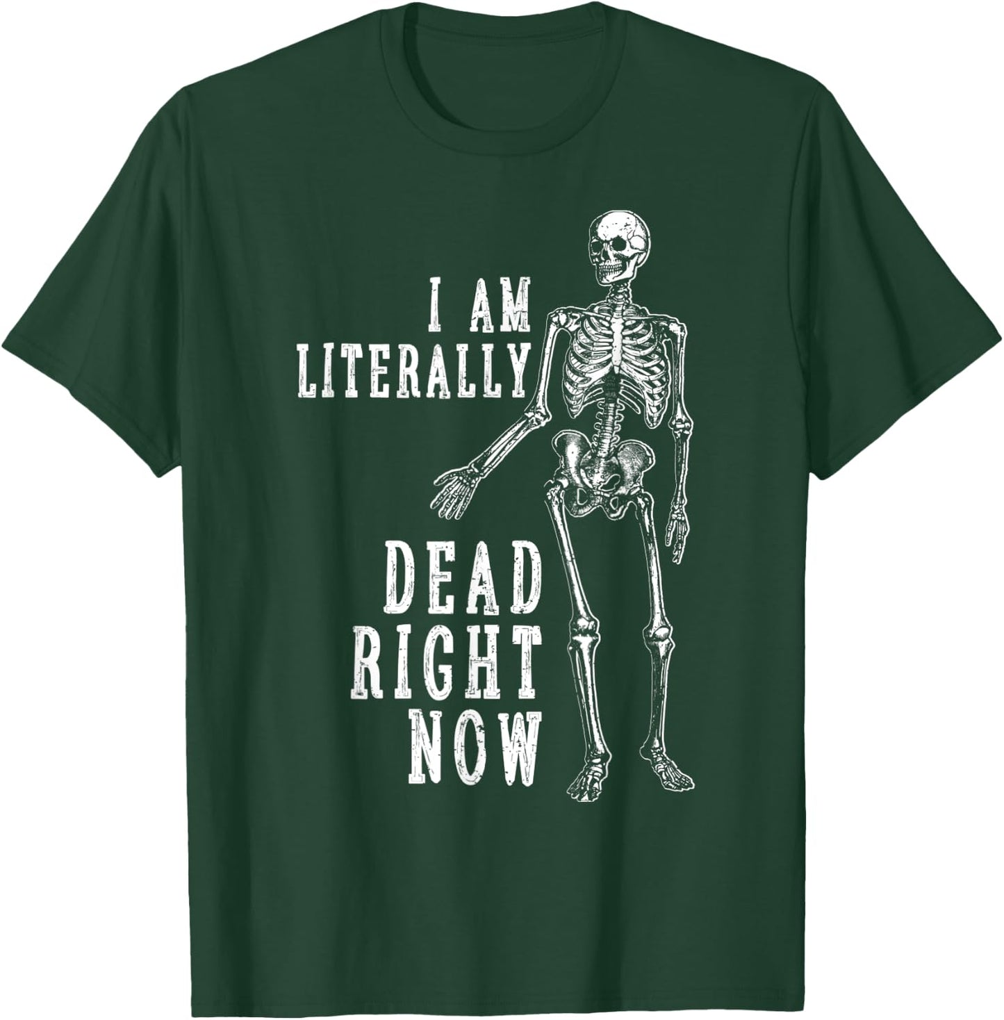 Funny Halloween Shirt Skeleton I Am Literally Dead Right Now T-Shirt - T-Shirt | Forest