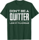 Don't be a Quitter Like my Pancreas Diabetic Support Shirt T-Shirt - T-Shirt | Forest