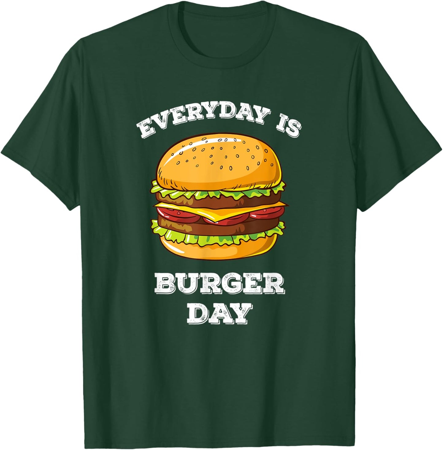 Everyday Is Burger Day Funny Men Women Meat BBQ Food T-Shirt - T-Shirt | Forest