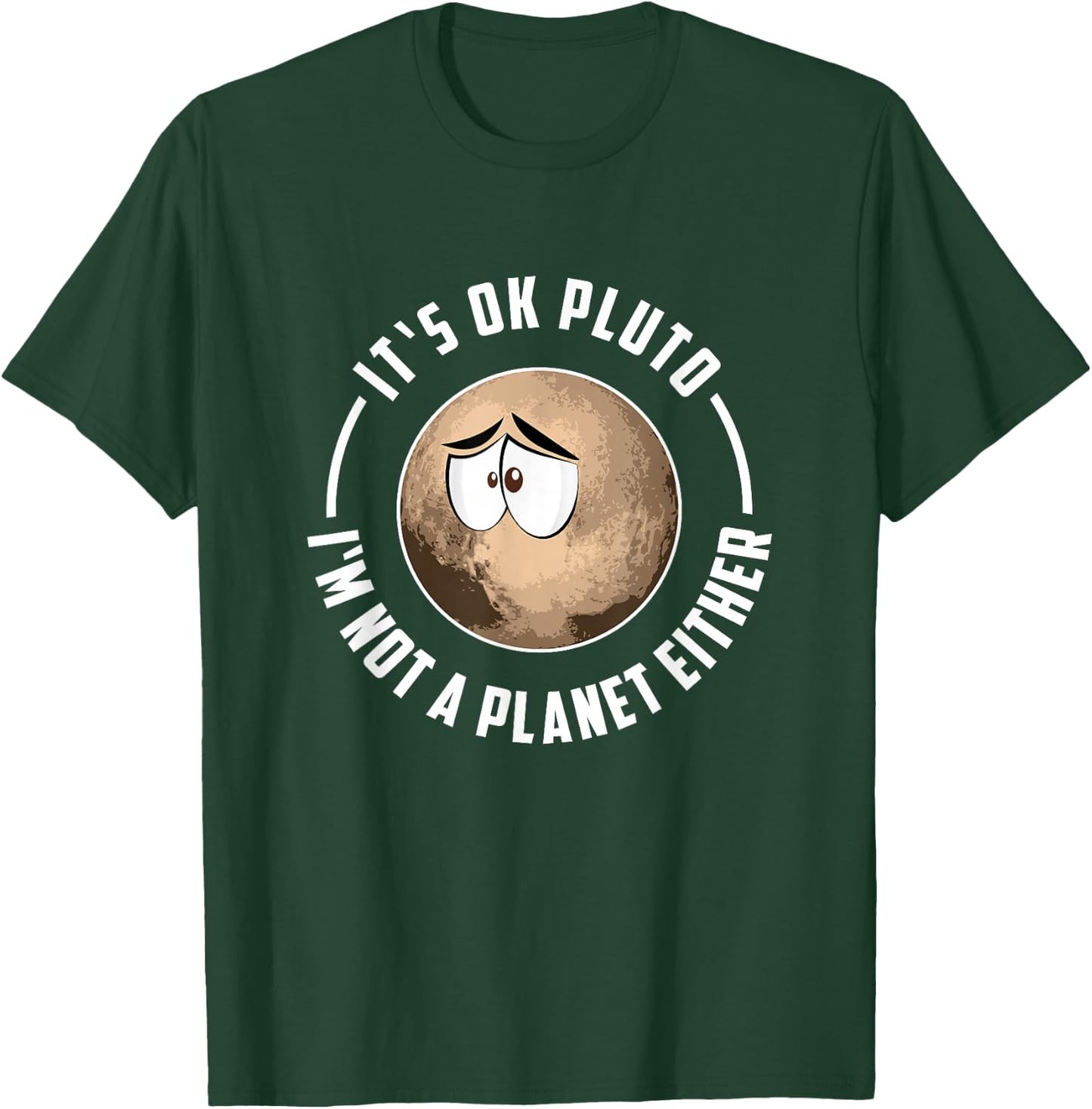 It's Ok Pluto I'm Not A Planet Either - Astronomy T-Shirt - T-Shirt | Forest