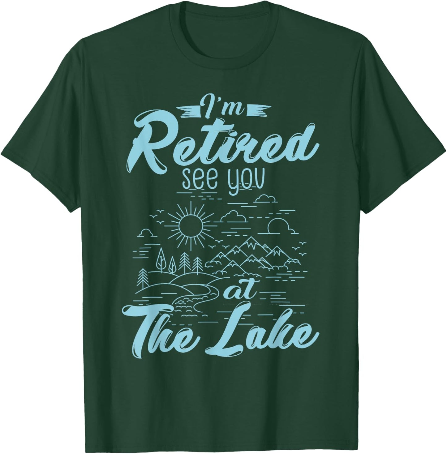 Retirement Gift I'm Retired See You At The Lake T-Shirt - T-Shirt | Forest
