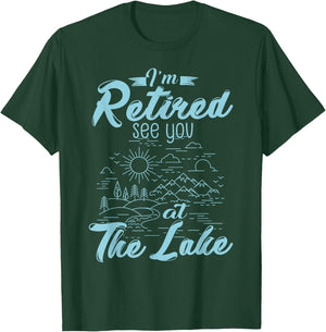Retirement Gift I'm Retired See You At The Lake T-Shirt - T-Shirt | Forest