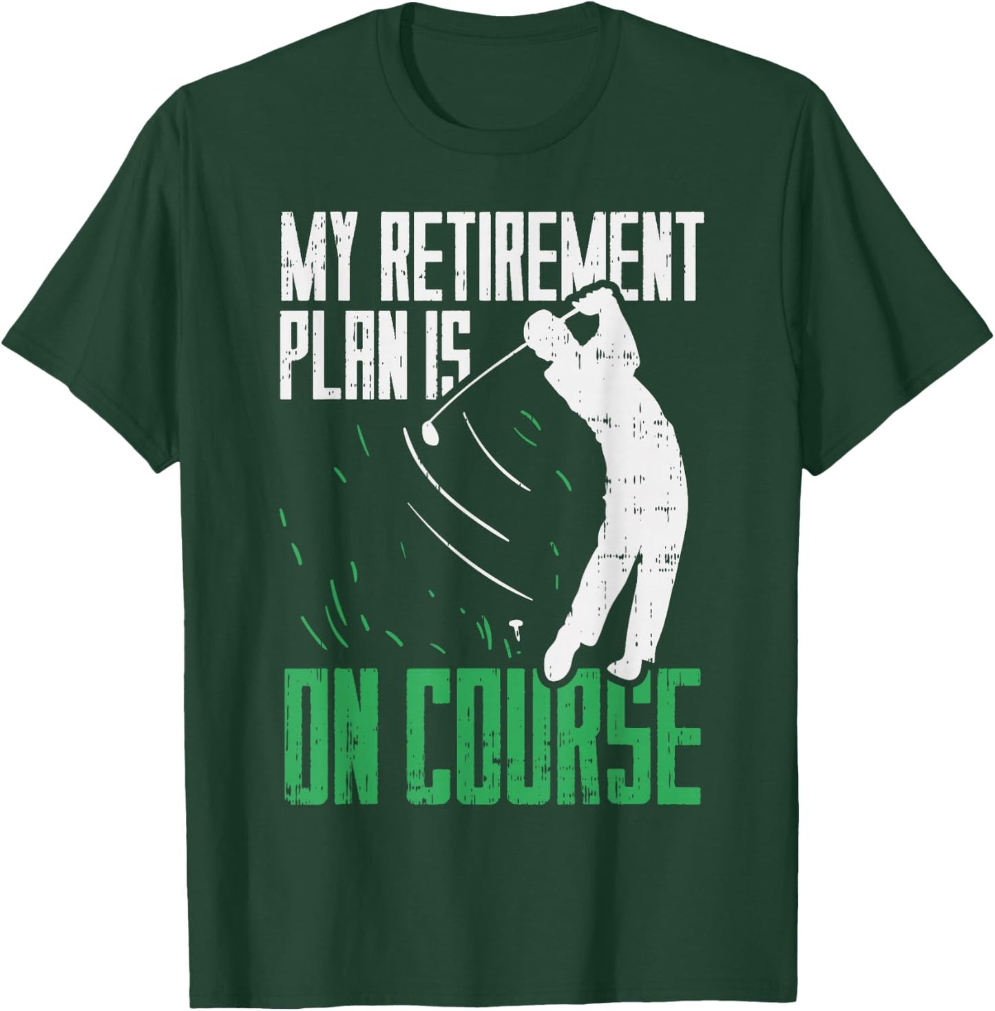 Retirement Plan On Course Golf Funny Retired Golfer Dad Gift T-Shirt - T-Shirt | Forest