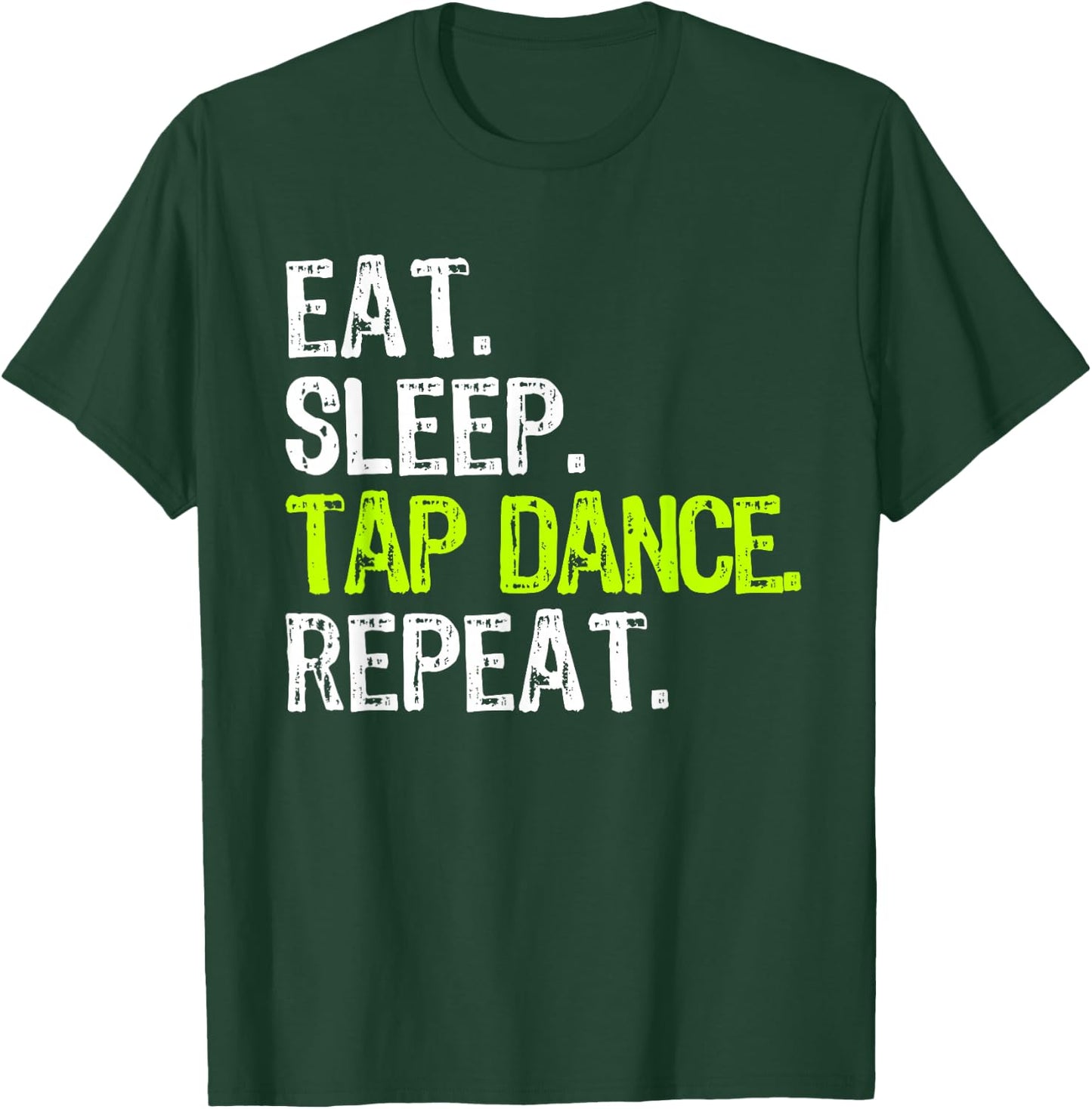 Eat Sleep Tap Dance Repeat Dancing Dancer Funny T-Shirt - T-Shirt | Forest