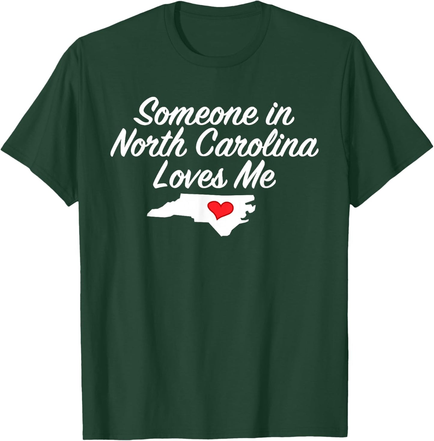 Someone in North Carolina Loves Me | Precious Gift T-Shirt - T-Shirt | Forest