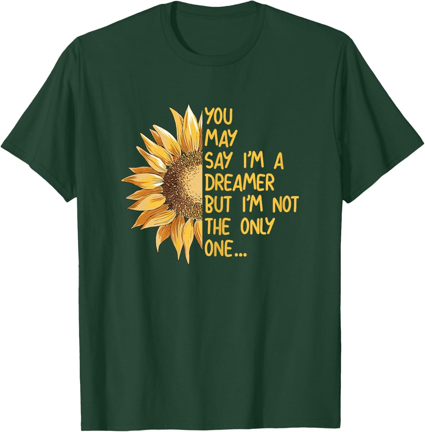 You May Say I Am A Dreamer But Im Not The Only One T-Shirt - T-Shirt | Forest