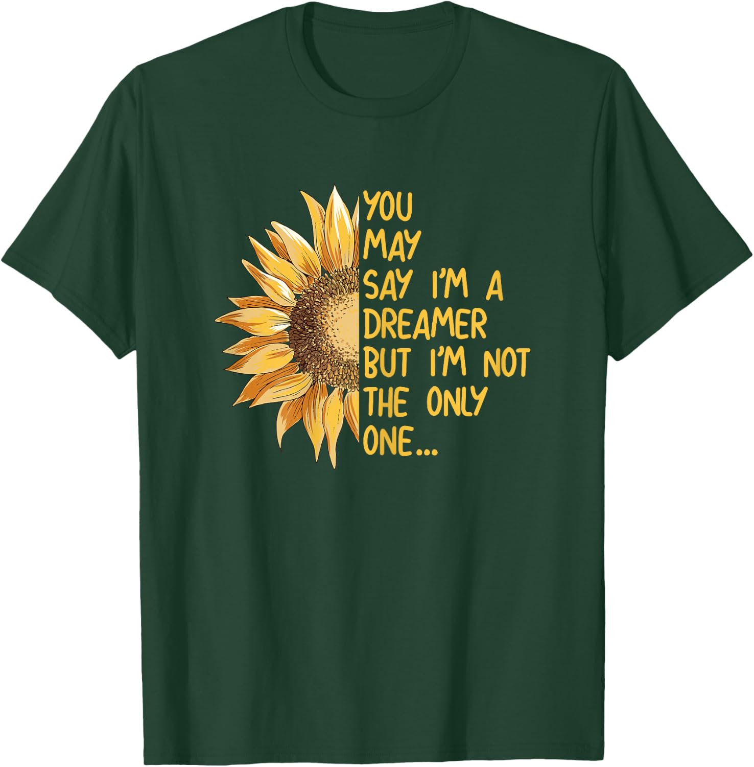 You May Say I Am A Dreamer But Im Not The Only One T-Shirt - T-Shirt | Forest