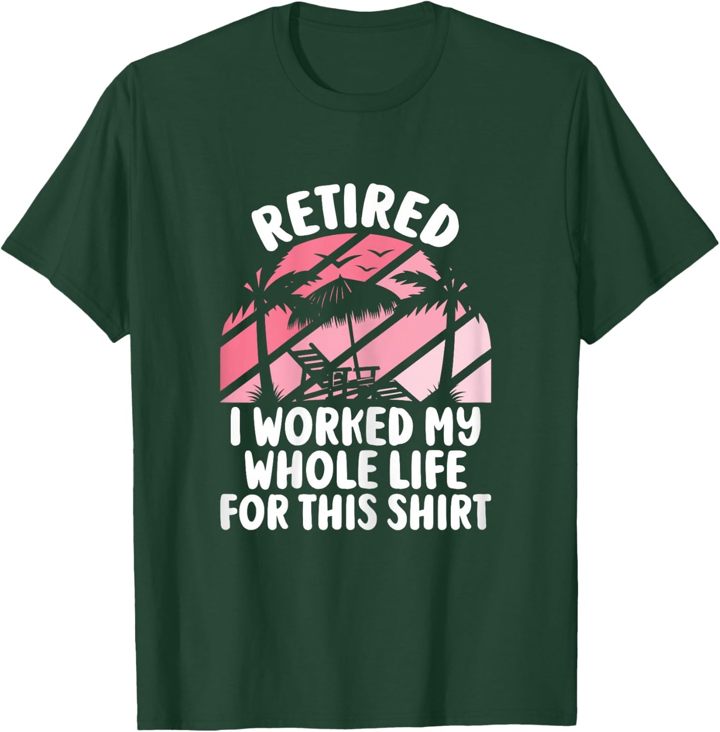 Retirement Women Retired I Worked My Whole Life For This T-Shirt - T-Shirt | Forest