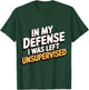 In My Defense I Was Left Unsupervised Funny Humor T-Shirt - T-Shirt | Forest